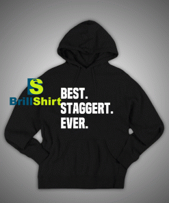 Get It Now Best Staggert Ever Hoodie - Brillshirt.com