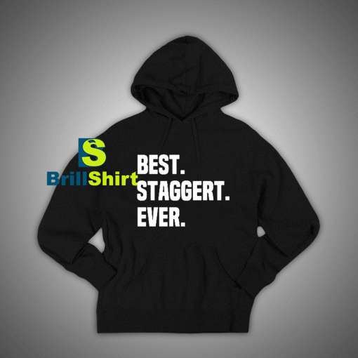 Get It Now Best Staggert Ever Hoodie - Brillshirt.com