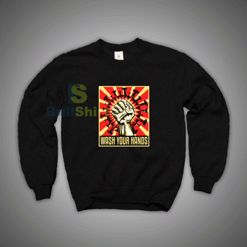 Get It Now Coronavirus Wash Your Hands Sweatshirt - Brillshirt.com