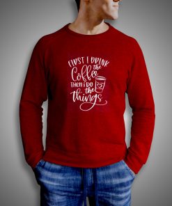 Get It Now First I Drink The Coffee Sweatshirt - Brillshirt.com