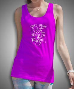 Get It Now First I Drink The Coffee Tank Top - Brillshirt.com