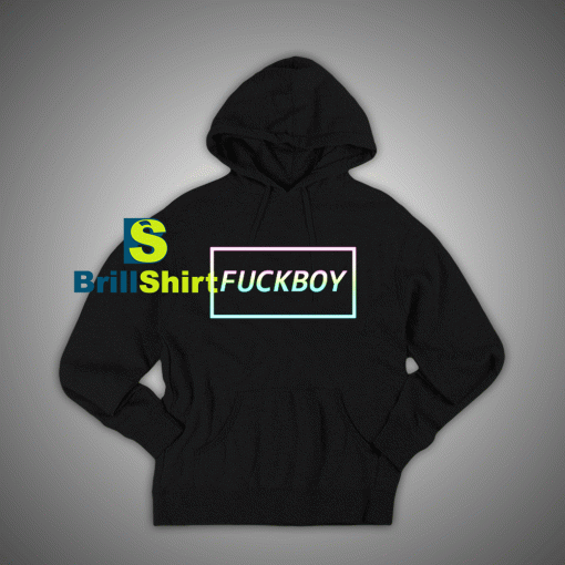 Get It Now Fuckboy Hoodie - Brillshirt.com