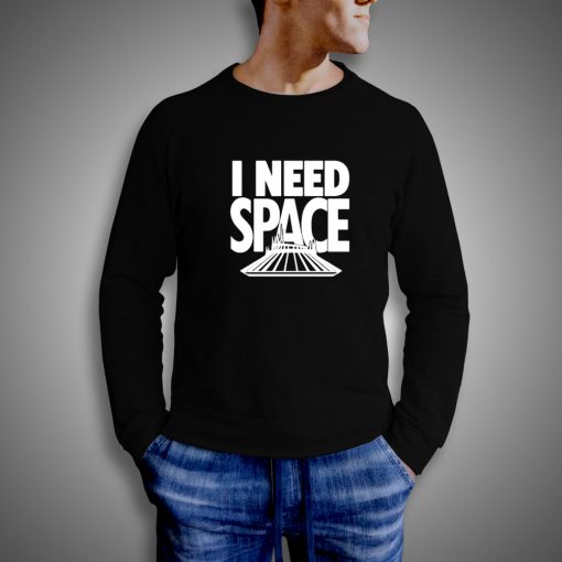 Get It Now I Need Space Sweatshirt - Brillshirt.com