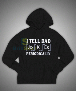 Get It Now I Tell Dad Jokes Periodically Hoodie - Brillshirt.com