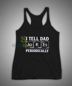 Get It Now I Tell Dad Jokes Periodically Tank Top - Brillshirt.com