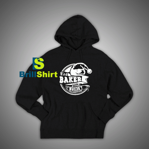 Get It Now It's a Baker Thing Hoodie - Brillshirt.com