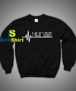 Get It Now Nurse Heartbeat Sweatshirt - Brillshirt.com