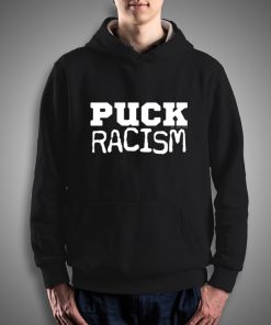 Get It Now PUCK Racism Hoodie - Brillshirt.com