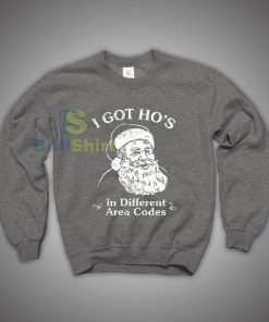 Get It Now Santa I Got Hos Sweatshirt - Brillshirt.com