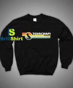 Get It Now Tehachapi California Sweatshirt - Brillshirt.com