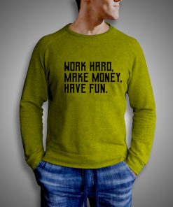 Get It Now Work Hard Make Money Have Fun Sweatshirt - Brillshirt.com