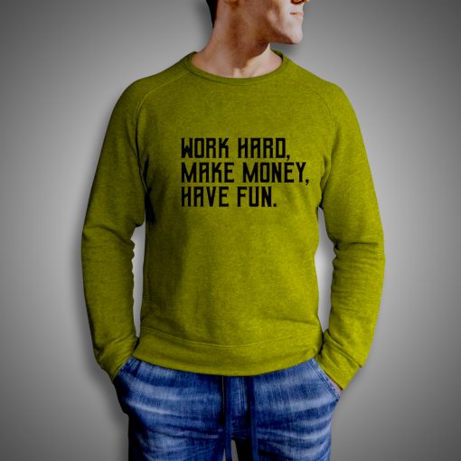 Get It Now Work Hard Make Money Have Fun Sweatshirt - Brillshirt.com