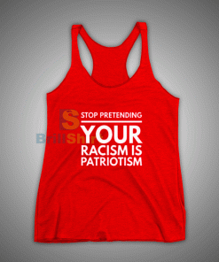 Get It Now You Are A Racism Patriotism Tank Top - Brillshirt.com