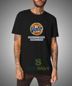 Get it Now Anti-Trump Vote Detergent T-Shirt - Brillshirt.com