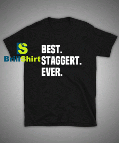 Get it Now Best Staggert Ever T-Shirt - Brillshirt.com