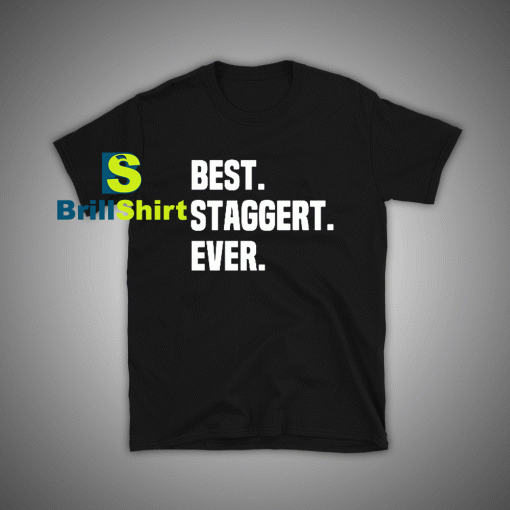 Get it Now Best Staggert Ever T-Shirt - Brillshirt.com
