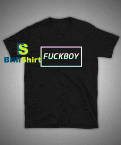 Get it Now Fuckboy T-Shirt - Brillshirt.com