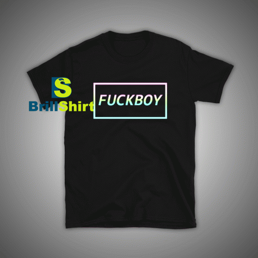 Get it Now Fuckboy T-Shirt - Brillshirt.com