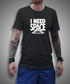 Get it Now I Need Space T-Shirt - Brillshirt.com