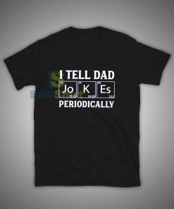 Get it Now I Tell Dad Jokes Periodically T-Shirt - Brillshirt.com