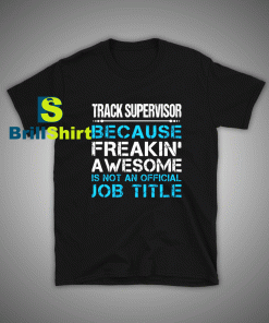 Get it Now Track Supervisor T-Shirt - Brillshirt.com