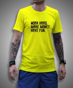 Get it Now Work Hard Make Money Have Fun T-Shirt - Brillshirt.com