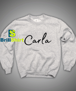 Get It Now Carla Name Desains Sweatshirt - Brillshirt.com