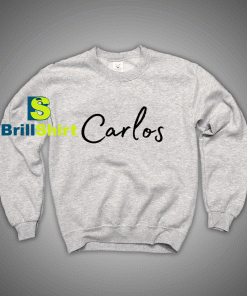 Get It Now Carlos Name Desains Sweatshirt - Brillshirt.com