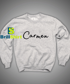 Get It Now Carmen Name Sweatshirt - Brillshirt.com