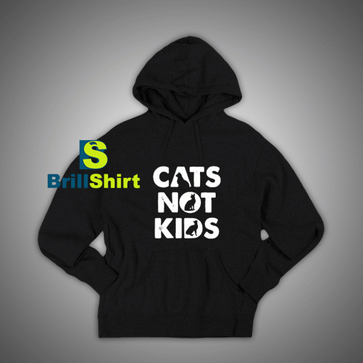 Get It Now Cats Not kids Funny Hoodie - Brillshirt.com