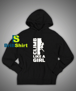 Get It Now Climbing Like a Beautiful Girl Hoodie - Brillshirt.com