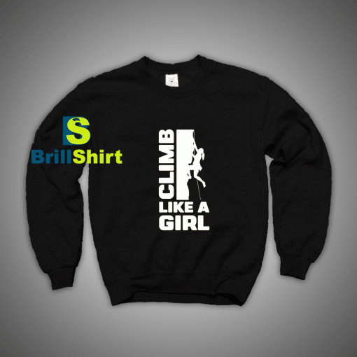 Get It Now Climbing Like a Beautiful Girl Sweatshirt - Brillshirt.com