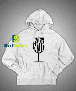 Get It Now Glass drinking wine Hoodie - Brillshirt.com