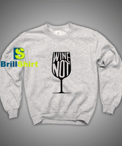 Get It Now Glass drinking wine Sweatshirt - Brillshirt.com