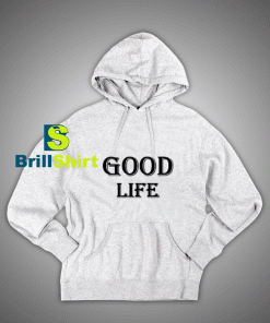 Get It Now Good Life Trend Hoodie - Brillshirt.com