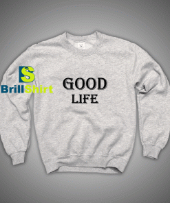 Get It Now Good Life Trend Sweatshirt - Brillshirt.com