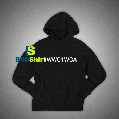 Get It Now Hastag WWG1WGA Hoodie - Brillshirt.com