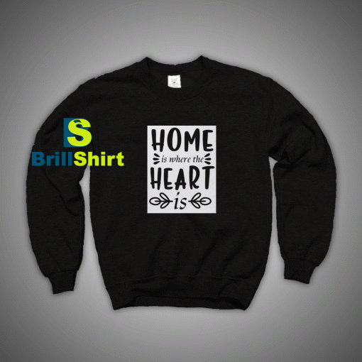 Get It Now Home And Heart Sweatshirt - Brillshirt.com