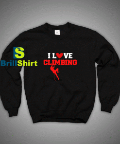 Get It Now I Love Sports Climbing Sweatshirt - Brillshirt.com