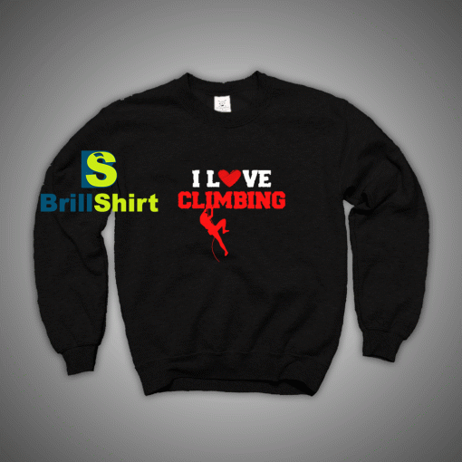 Get It Now I Love Sports Climbing Sweatshirt - Brillshirt.com