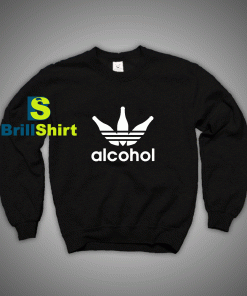 Get It Now I love Alcohol Sweatshirt - Brillshirt.com