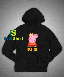 Get It Now Notorious Peppa Pig Hoodie - Brillshirt.com