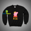 Get It Now Notorious Peppa Pig Sweatshirt - Brillshirt.com