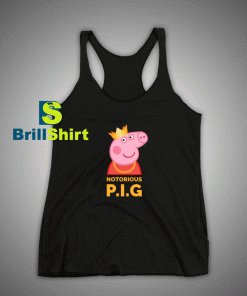 Get It Now Notorious Peppa Pig Tank Top - Brillshirt.com