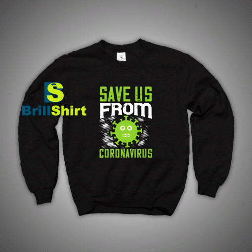 Get It Now Save Us From Corona Sweatshirt - Brillshirt.com