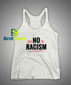 Get It Now Say No To Racism Tank Top - Brillshirt.com