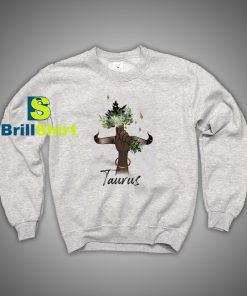 Get It Now Taurus Horoscope Sweatshirt - Brillshirt.com