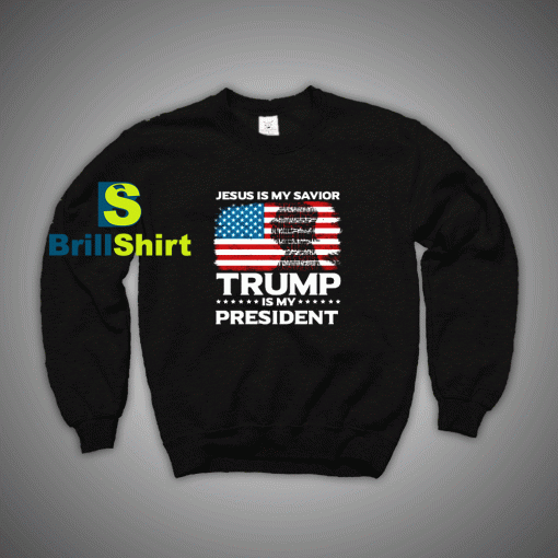 Get It Now Trump Is My President Sweatshirt - Brillshirt.com