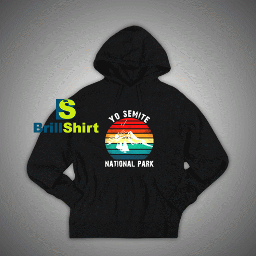 Get It Now Yosemite Park Hoodie - Brillshirt.com