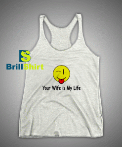 Get It Now Your wife is my life Tank Top - Brillshirt.com